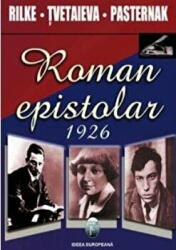 Roman epistolar 1926 - Rilke, Tvetaieva, Pasternak (2007)
