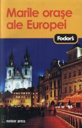 Marile orase ale Europei - Ghid de calatorie Fodor's (2007)