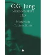 Mysterium Coniunctionis. Cercetari asupra separarii si unirii contrastelor sufletesti in alchimie. Opere Complete, vol. 14/3 - C. G. Jung (2007)