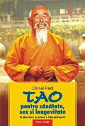 Tao pentru sanatate, sex si longevitate. O abordare practica a Caii stravechi - Daniel Reid (2006)