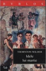Idele lui martie - Thornton Wilder (2004)