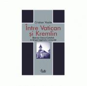 Intre Vatican si Kremlin - Cristian Vasile (2003)