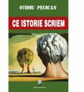 Ce istorie scriem - Ovidiu Pecican (ISBN: 9789737691347)