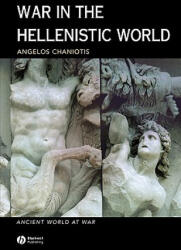 War in the Hellenistic World: A Social and Cultura l History - Angelos Chaniotis (2005)