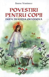 Povestiri pentru copii dupa traditia ortodoxa - Ileana Vasilescu (ISBN: 9789738207493)