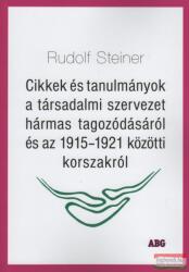 Rudolf Steiner - Cikkek és tanulmányok a társadalmi szervezet hármas tagozódásáról és az 1915-1921 közötti korszakról (ISBN: 9789638997937)