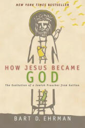 How Jesus Became God - Bart D. Ehrman (ISBN: 9780061778193)