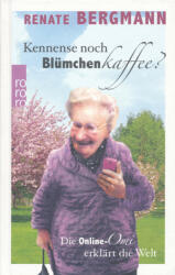 Renate Bergmann: Renate Bergmann: Kennense noch Blümchenkaffee? : Die Online-Omi erklärt die Welt (ISBN: 9783499290749)