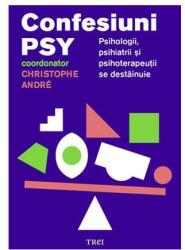 Confesiuni PSY. Psihologii, psihiatrii si psihoterapeutii se destainuie - Editie coordonata de Christophe André (2016)
