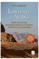 Lawrence in Arabia - Scott Anderson. Traducere de Irina Negrea (2016)