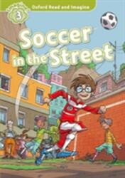 Soccer in the Street - Oxford Read and Imagine Level 3 (ISBN: 9780194723305)