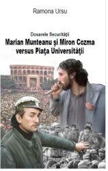 Dosarele Securitatii. Marian Munteanu si Miron Cozma versus Piata Universitatii - Ramona Ursu (ISBN: 9786068782355)