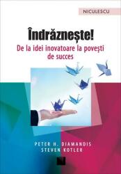 Indrazneste! De la idei inovatoare la povesti de succes, Peter H. Diamandis (ISBN: 9786063800689)