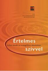 Értelmes szívvel - Etikai témák az evangélikus oktatásban (2016)