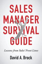 Sales Manager Survival Guide: Lessons From Sales' Front Lines - MR David a Brock (ISBN: 9780997560206)