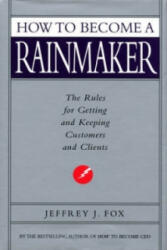 How To Become A Rainmaker - Jeffrey J. Fox (ISBN: 9780091954949)