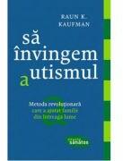 Sa invingem autismul - K. Raun Kaufman (2016)