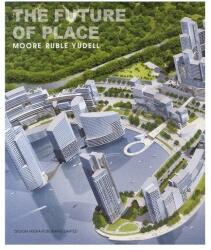 The Future of Place. Moore Rubel Yudell (ISBN: 9789881973924)