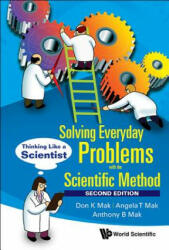 Solving Everyday Problems With The Scientific Method: Thinking Like A Scientist - Angela T. Mak, Anthony B. Mak, Don K. Mak (ISBN: 9789813145306)