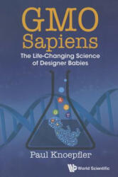 Gmo Sapiens: The Life-changing Science Of Designer Babies - Paul Knoepfler (ISBN: 9789814678537)