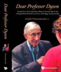 Dear Professor Dyson: Twenty Years Of Correspondence Between Freeman Dyson And Undergraduate Students On Science, Techno (ISBN: 9789814675857)