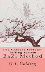 The Chinese Fortune-Telling System Bazi - G L Golding (ISBN: 9789810736071)