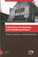 Colonizing Decolonizing and Globalizing Kolkata: From a Colonial to a Post-Marxist City (ISBN: 9789462981119)