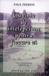 Cuvinte de intelepciune pentru fiecare zi. Un calendar spiritual - Paul Ferrini (ISBN: 9789738534735)