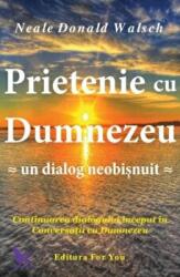 Prietenie cu Dumnezeu. Continuarea dialogului inceput in Conversatii cu Dumnezeu - Neale Donald Walsch (ISBN: 9789739840552)