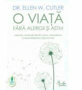 O viata fara alergii si astm - Ellen W. Cutler (ISBN: 9789736699108)
