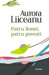 Patru femei, patru povesti - Aurora Liiceanu (2011)