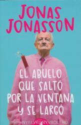 El abuelo que salto por la ventana y se largo/ The 100-Year-Old Man Who Climbed Out The Window And Disappeared - Jonas Jonasson (ISBN: 9788498385243)
