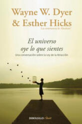 El Universo oye lo que sientes / Co-Creating at Its Best: A Conversation Between Master Teachers - Wayne W. Dyer, Esther Hicks (ISBN: 9788466332767)