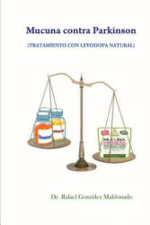 Mucuna contra Parkinson: tratamiento con levodopa natural - Dr Rafael Gonzalez Maldonado (ISBN: 9788461709076)