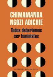 Todos deberiamos ser feministas / We Should All Be Feminists - Chimamanda Ngozi Adichie, Chimamanda Ngozi Adichie (ISBN: 9788439730484)