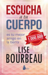 Escucha a tu cuerpo / Listen to Your Body, Your Best Friend on Earth - Lise Bourbeau (ISBN: 9788416579082)