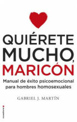 Quierete mucho, maricón/ Love Yourself a Lot Fagot - Gabriel J. Martin (ISBN: 9788416306916)