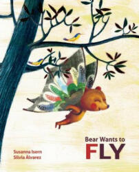 Bear Wants to Fly - Susanna Isern, Silvia Álvarez (ISBN: 9788416147663)