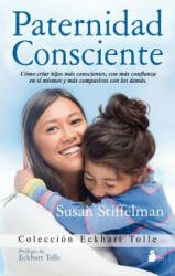 Paternidad consciente/ Parenting with Presence - Susan Stiffelman (ISBN: 9788416233984)