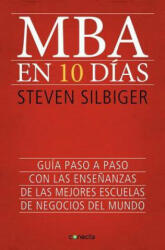 MBA en 10 Dias: Guia Paso A Paso Con las Ensenanzas de las Mejores Escuelas de Negocios del Mundo = The Ten-Day MBA - Steven Silbiger, Emilio G. Muniz (ISBN: 9788415431619)