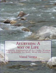 Ayurveda: A way of Life: Scientific Explanation of Ayurvedic Wisdom and its benefit for Body, Mind and Society - Dr Vinod Verma (ISBN: 9788189514259)