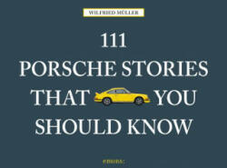 111 Porsche Stories That You Should Know - Wilfried Müller (ISBN: 9783740800352)