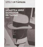Moartea unui dansator de tango - Stelian Tanase (2011)