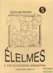 Temesvári Gabilla (Temesvári Gabriella) - Élelmes - A táplálkozásról másképpen (ISBN: 9789630630504)