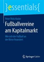 Fuballvereine Am Kapitalmarkt: Wie Sich Der Fuball an Der Brse Finanziert (ISBN: 9783658084820)