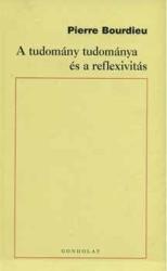 A TUDOMÁNY TUDOMÁNYA ÉS A REFLEXIVITÁS. A COLLÉGE DE FRANCE 2000-2001. ÉVI ELŐADÁS-SOROZATA (ISBN: 9789639567924)