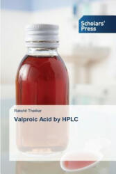 Valproic Acid by HPLC - Thakkar Rakshit (ISBN: 9783639762396)
