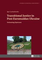 Transitional Justice in Post-Euromaidan Ukraine; Swimming Upstream (ISBN: 9783631671498)