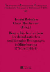 Biographisches Lexikon Der Demokratischen Und Liberalen Bewegungen in Mitteleuropa 1770 Bis 1848/49 - Helmut Reinalter, Claus Oberhauser (ISBN: 9783631659038)