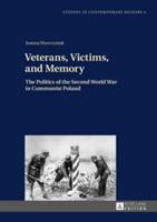 Veterans Victims and Memory: The Politics of the Second World War in Communist Poland (ISBN: 9783631640494)